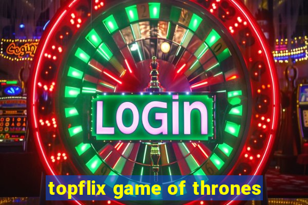 topflix game of thrones